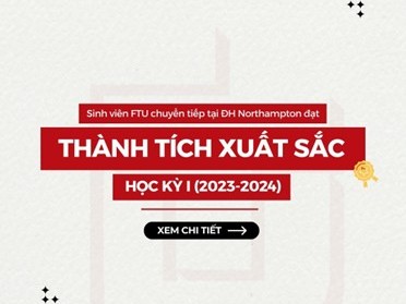 CHÚC MỪNG THÀNH TÍCH XUẤT SẮC CỦA SINH VIÊN FTU TẠI ĐH NORTHAMPTON HỌC KỲ 1 - NĂM 2023-2024